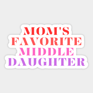 mom's favorite middle daughter Sticker